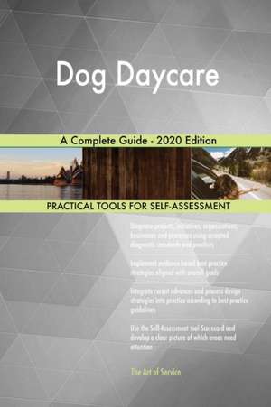 Dog Daycare A Complete Guide - 2020 Edition de Gerardus Blokdyk