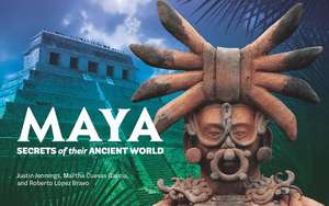 Maya: Secrets of Their Ancient World de Justin Jennings