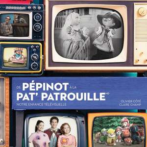 de Pépinot À La Pat' Patrouille ? Notre Enfance Télévisuelle de Olivier Cote