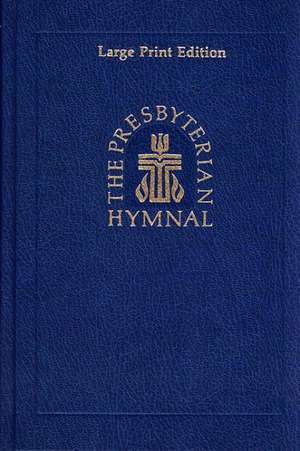 The Presbyterian Hymnal, Large Print Edition: Hymns, Psalms, and Spiritual Songs de Westminster John Knox Press