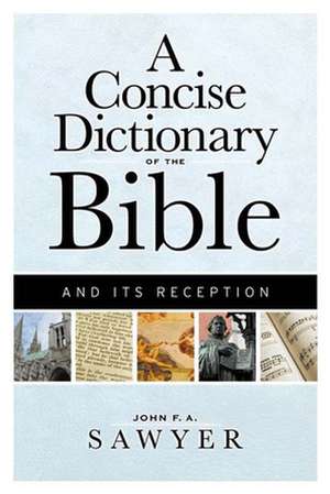 A Concise Dictionary of the Bible and Its Reception de John F. a. Sawyer