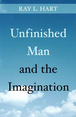 Unfinished Man and the Imagination de Ray L. Hart