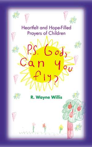 P.S. God, Can You Fly? de Wayne R. Willis