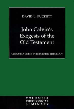 John Calvin's Exegesis of the Old Testament: A Commentary de David Puckett