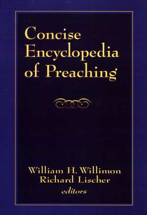 Concise Encyclopedia of Preaching de Richard Lischer