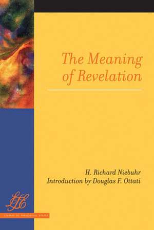 The Meaning of Revelation: Biblical Theology in the Form of a Commentary de H. Richard Niebuhr