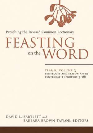 Feasting on the Word, Year B, Volume 3: Preaching the Revised Common Lectionary de David L. Bartlett