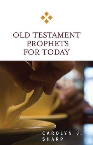 Old Testament Prophets for Today de Carolyn J. Sharp