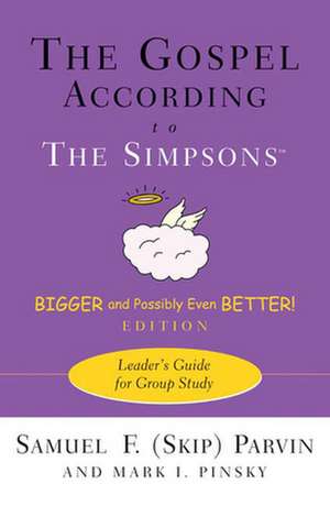 The Gospel According to the Simpsons, Bigger and Possibly Even Better! Edition: Leader's Guide for Group Study de Samuel F. Parvin