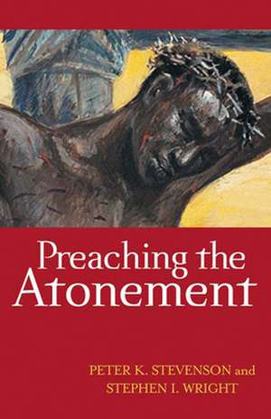 Preaching the Atonement de Peter K. Stevenson