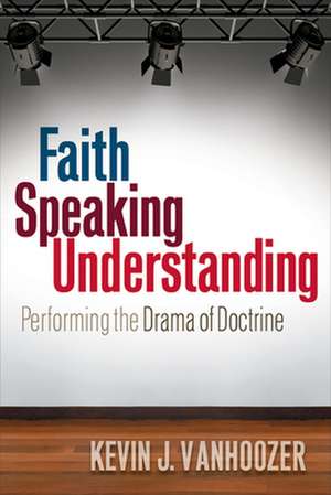 Faith Speaking Understanding de Kevin J. Vanhoozer