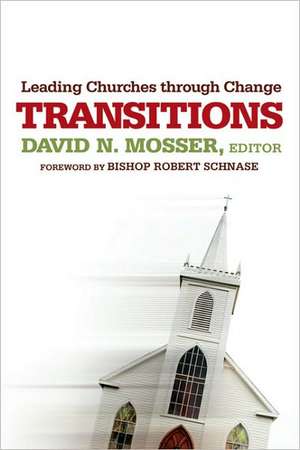 Transitions: Leading Churches Through Change de Robert C. Schnase