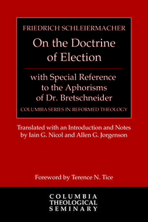 On the Doctrine of Election, with Special Reference to the Aphorisms of Dr. Bretschneider de Friedrich Schleiermacher