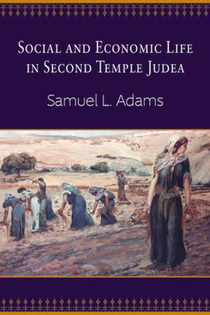 Social and Economic Life in Second Temple Judea de Samuel L. Adams