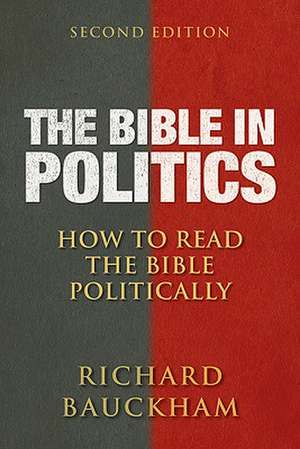 The Bible in Politics, Second Edition: How to Read the Bible Politically de Richard Bauckham