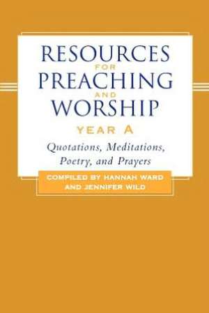 Resources for Preaching and Worship Year a: Spiritual Practices for Your Congregation de Hannah Ward