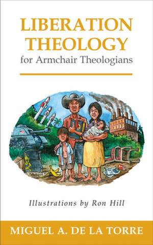 Liberation Theology for Armchair Theologians de Miguel A. de La Torre