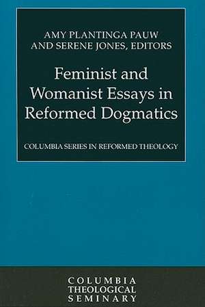 Feminist and Womanist Essays in Reformed Dogmatics de Serene Jones