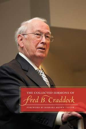 The Collected Sermons of Fred B. Craddock de Fred B. Craddock