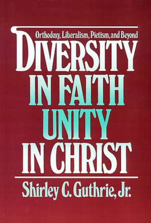 Diversity in Faith--Unity in Christ de Shirley C. Jr. Guthrie