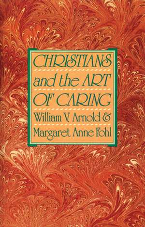 Christians and the Art of Caring de William V. Arnold