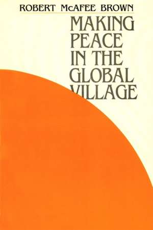 Making Peace in the Global Village de Robert McAfee Brown