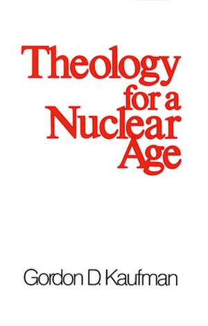 Theology for a Nuclear Age de Gordon D. Kaufman