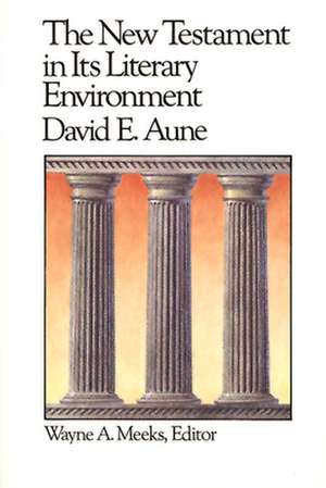 The New Testament in Its Literary Environment de David E. Aune