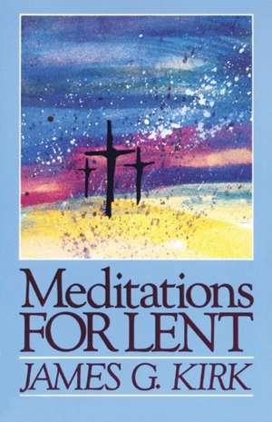 Meditations for Lent de James G. Kirk