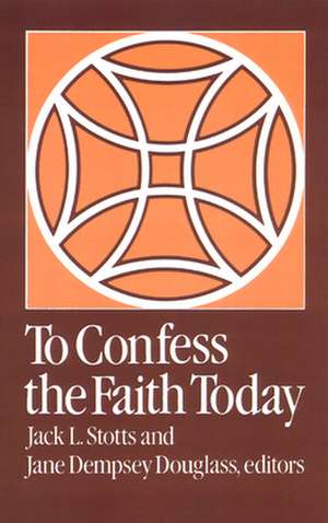 To Confess the Faith Today de Jack L. Stotts