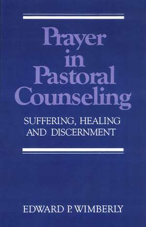 Prayer in Pastoral Counseling de Edward P. Wimberly