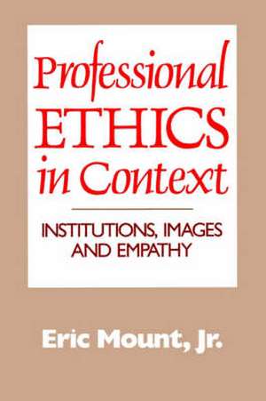 Professional Ethics in Context de Eric Jr. Mount