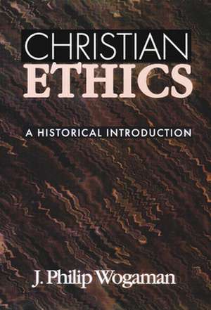 Christian Ethics de PHILIP J. WOGAMAN