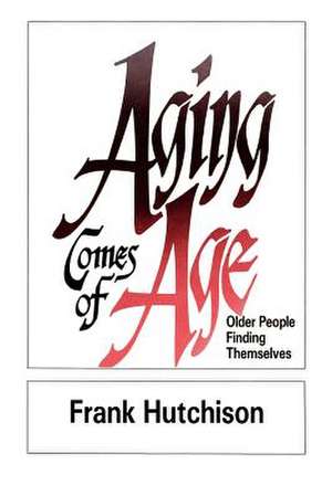 Aging Comes of Age de Frank Hutchison