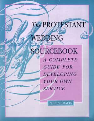 The Protestant Wedding Sourcebook de Batts