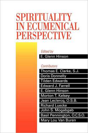 Spirituality in Ecumenical Perspective: Stories of People Who Made a Difference de E. Glenn Hinson