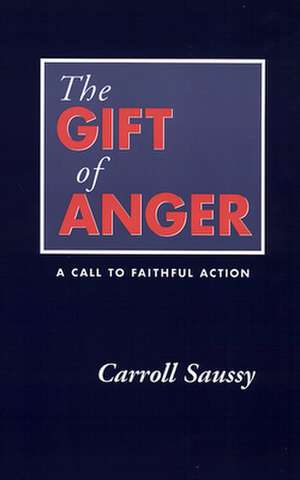 The Gift of Anger: A Call to Faithful Action de Carroll Saussy