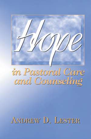 Hope in Pastoral Care and Counseling de Andrew D. Lester