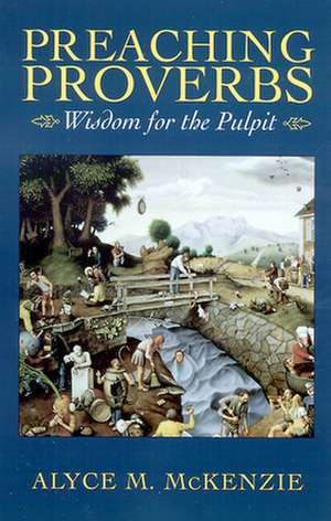 Preaching Proverbs: Wisdom for the Pulpit de Alyce M. McKenzie