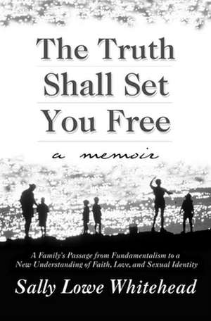 Truth Shall Set You Free de Sally Lowe Whitehead