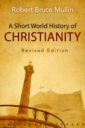 A Short World History of Christianity de Robert Bruce Mullin