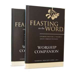 Feasting on the Word Worship Companion, Year a - Two-Volume Set: Liturgies for Year a de Kim Long