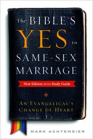 The Bible's Yes to Same-Sex-Marriage, New Edition with Study Guide de Mark Achtemeier