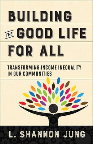 Building the Good Life for All de L. Shannon Jung