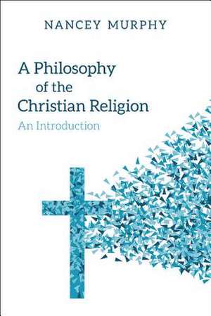 A Philosophy of the Christian Religion de Nancey Murphy