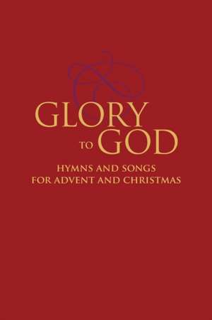 Glory to God - Hymns and Songs for Advent and Christmas de David Eicher