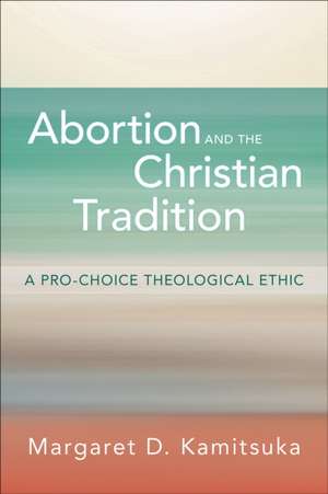 Abortion and the Christian Tradition de Margaret D. Kamitsuka