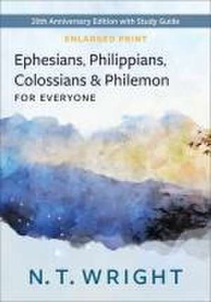 Ephesians, Philippians, Colossians and Philemon, for Everyone, Enlarged Print de N T Wright