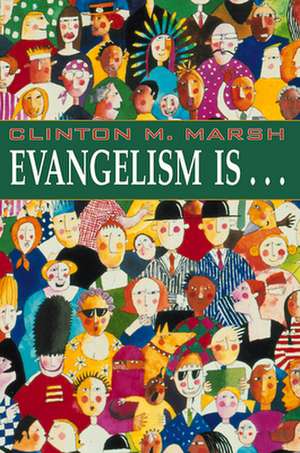 Evangelism Is. . . de Marsh