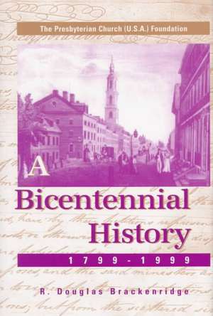 The Presbyterian Church (U.S.A.) Foundation: A Bicentennial History, 1799-1999 de R. Douglas Brackenridge